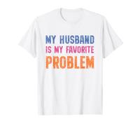 My Husband Is My Favorite Problem Funny Marriage Quote Maglietta