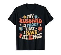 My Husband Is Proof That I Have Patience Wife Marriage - Maglietta