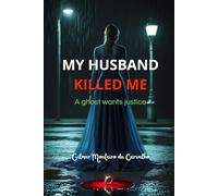 MY HUSBAND KILLED ME: A ghost wants justice
