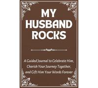 My Husband Rocks: A Guided Journal to Celebrate Him, Cherish Your Journey Together, and Gift Him Your Words Forever
