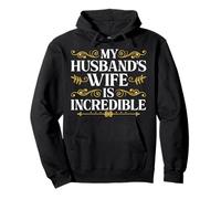 My Husband’s Wife Is Incredible Funny Marriage Gift Felpa con Cappuccio