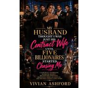 My Husband Thought I Was Just His Contract Wife Until Five Billionaires Started Chasing Me: A Contract Marriage, Husband Regret, Billionaire Romance, ... Jealous Ex, and Second Chance Love Story