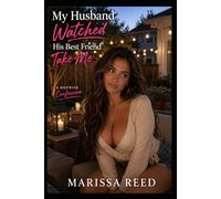 My Husband Watched His Best Friend Take Me: A hotwife confession