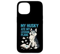 My Husky ha mangiato i miei piani di lezione Insegnante Amanti dei cani Custodia per iPhone 15