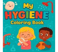 My Hygiene Coloring Book: Fun & Educational Activities for Kids Ages 3-10: Help Little Ones Breathe, Color, and Grow with Gentle Activities That Soothe Big Feelings