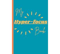 My Hyperfocus Book: Journal for ADHD and hyperfocused moments