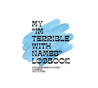 My “I’m Terrible with Names” Logbook: For remembering names, numbers, and places