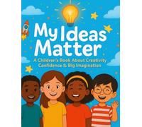 My Ideas Matter: A Children’s Book About Creativity, Confidence & Big Imagination
