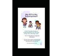 My IEP Is My Superpower: A Kid-Friendly Guide to Understanding Your IEP and Using Your Learning Tools