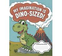 My imagination is Dino Sized! Primary composition notebook: Dinosaur Kindergarten and Preschool Primary Writing Journal: Dotted Midline with Drawing Space | 100 Story Pages