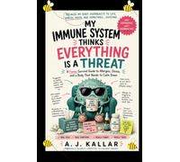 My Immune System Thinks Everything Is a Threat: A Funny Survival Guide to Allergies, Stress, and a Body That Needs to Calm Down