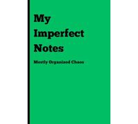 My Imperfect Notes: Mostly Organized Chaos, (Green), 120 Pages, 6x9 Inches: A Fun Notebook for Everyone | Gag Gifts for Men, Women, and Friends | Perfect for Journaling & Notes | Great Gift Idea
