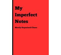 My Imperfect Notes: Mostly Organized Chaos, (Red), 120 Pages, 6x9 Inches: A Fun Notebook for Everyone | Gag Gifts for Men, Women, and Friends | Perfect for Journaling & Notes | Great Gift Idea