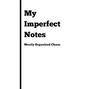 My Imperfect Notes: Mostly Organized Chaos, (White), 120 Pages, 6x9 Inches: A Fun Notebook for Everyone | Gag Gifts for Men, Women, and Friends | Perfect for Journaling & Notes | Great Gift Idea