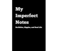 My Imperfect Notes: Scribbles, Giggles, and Real Life, (Black), 120 Pages, 6x9 Inches: A Fun Notebook for Everyone | Gag Gifts for Men, Women, and ... for Journaling & Notes | Great Gift Idea