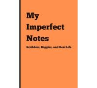 My Imperfect Notes: Scribbles, Giggles, and Real Life, (Orange), 120 Pages, 6x9 Inches: A Fun Notebook for Everyone | Gag Gifts for Men, Women, and ... for Journaling & Notes | Great Gift Idea