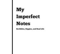 My Imperfect Notes: Scribbles, Giggles, and Real Life, (White), 120 Pages, 6x9 Inches: A Fun Notebook for Everyone | Gag Gifts for Men, Women, and ... for Journaling & Notes | Great Gift Idea