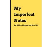 My Imperfect Notes: Scribbles, Giggles, and Real Life, (Yellow), 120 Pages, 6x9 Inches: A Fun Notebook for Everyone | Gag Gifts for Men, Women, and ... for Journaling & Notes | Great Gift Idea