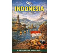 My Indonesia Journey: A Travel Journal for Capturing Moments, Places & Personal Notes