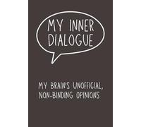 My Inner Dialogue, My Brain's Unofficial, Non-Binding Opinions: Funny Lined Journal Notebook, Sarcastic Humor Gift for Coworkers, Friends & Family, 6x9 Work Notebook, Gag Gift for Adults