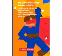 My Inner Hero: Anger Buster Edition: 40 Creative Activities To Help Children Understand Anger , Relax, And Make Better Choices.