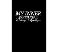 My Inner Monologue During Meetings: Funny Office Gag Gift Blank Notebook for Sarcastic Thoughts, Doodles, and Daydreams: Minimalist Black Cover with ... Perfect for Office Humor Lovers and Coworkers