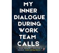 My Inner Monologue During Work Teams Calls: 6x9 Sarcastic blank lined office notebook journal for Work Bestie, Office BFFs, Work BFF, Favorite ... and Bosses - gag gift for the 9-to-5 life.