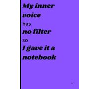 My inner voice has no filter, so I gave it a notebook: Funny Gift Notebook Journal for Friends and Family | Gag Gifts for women, men, and friends, ... Notebook | The Best Gift Idea | Adult Gifts