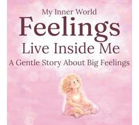 My Inner World: Feelings Live Inside Me: A Gentle Story About Big Feelings
