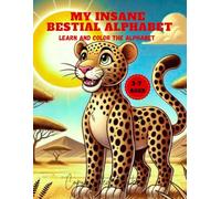 My Insane Bestial Alphabet: Learn And Color The Alphabet. Fun Animals Facts, Ages 3-7.