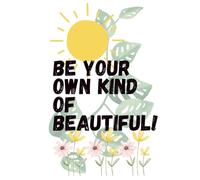 My Inspirational Journal: Be Your Own Kind Of Beautiful!
