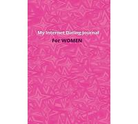 My Internet Dating Journal for Women: Keep Your Options Open and Organized, Is He the One, Log the information you may forget. Don't give up on finding your soulmate, Keeping Track of Love