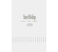 My Internship Journal for College Students: 12-Week Tracker to Document Experience, Reflect Daily & Build Career Skills: Track Weekly Progress, Log ... on Growth & Build Real-World Experience