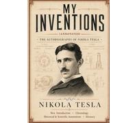 My Inventions (Annotated): The Autobiography of Nikola Tesla
