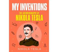 My Inventions: The Autobiography of Nikola Tesla