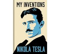 My Inventions: The Autobiography of Nikola Tesla