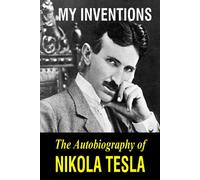 My Inventions: The Autobiography of Nikola Tesla