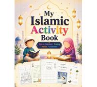 My Islamic Activity Book for Kids : Duas, Coloring, Tracing, Mazes & Fun Learning Activities for Muslim Children Ages 4-8