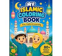 My Islamic Coloring Book: Fun and Educational Activity Book for Muslim Kids - Includes Arabic Alphabet, 5 Pillars of Islam, Ramadan, and Daily Duas (Ages 4-8)