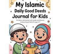 My Islamic Daily Good Deeds Journal for Kids | Coloring Book with Simple Islamic Morals for Ages 4-7: An Islamic Coloring Book with Simple Moral Lessons, Kindness & Daily Good Habits for Ages 4-7
