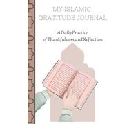 My Islamic Gratitude Journal: A Daily Practice of Thankfulness and Reflection