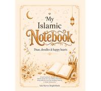 My Islamic Notebook: Doodles & Happy Hearts: A Guided Muslim Kids Journal with Short Duas, Meanings, Reflection Prompts, Drawing Space and Faith Activities