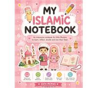 My Islamic Notebook: My Islamic Notebook: An Interactive Muslim Kids Journal with Du’as, Doodles, Art Prompts, Reflection Activities and Creative Islamic Learning