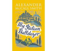 Alexander McCall Smith – My Italian Bulldozer