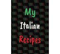My Italian Recipes: Blank recipe Book | Write Your Favorite Recipes In This Blank Cookbook