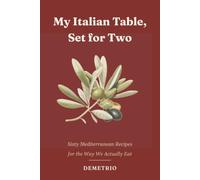 My Italian Table, Set for Two: Sixty Mediterranean Recipes for the Way We Actually Eat
