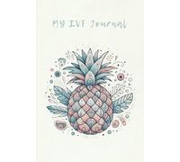 My IVF Journal: A Guided Journal For Hope, Healing, and Heartfelt Reflections: Daily Reflections, Affirmations, and Notes for your IVF Story