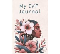My IVF Journal: A Guided Journal For Hope, Healing, and Heartfelt Reflections: Daily Reflections, Affirmations, and Notes for your IVF Story