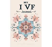 My IVF Journal: A Guided Journal For Hope, Healing, and Heartfelt Reflections Through IVF: Daily Reflections, Affirmations, and Notes for your IVF Journey