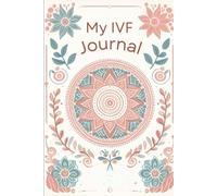 My IVF Journal: A Guided Journal For Hope, Healing, and Heartfelt Reflections Through IVF: Daily Reflections, Affirmations, and Notes for your IVF Story